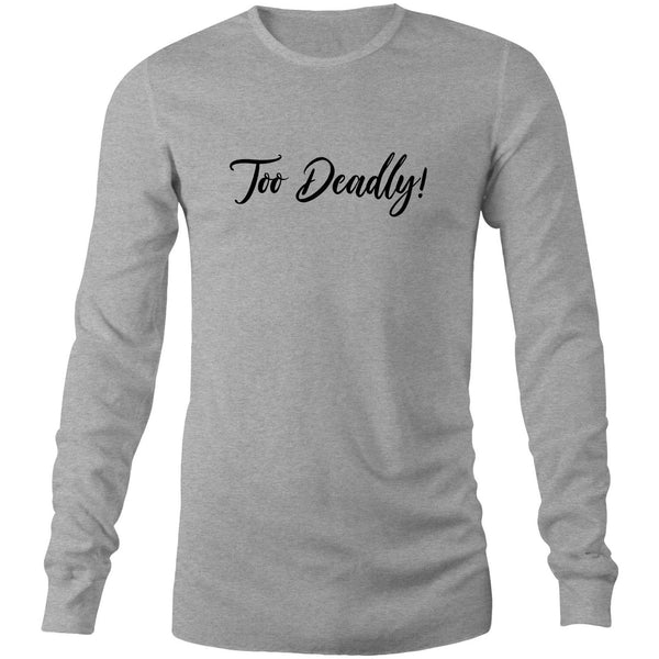 Too Deadly Long Sleeve T-Shirt