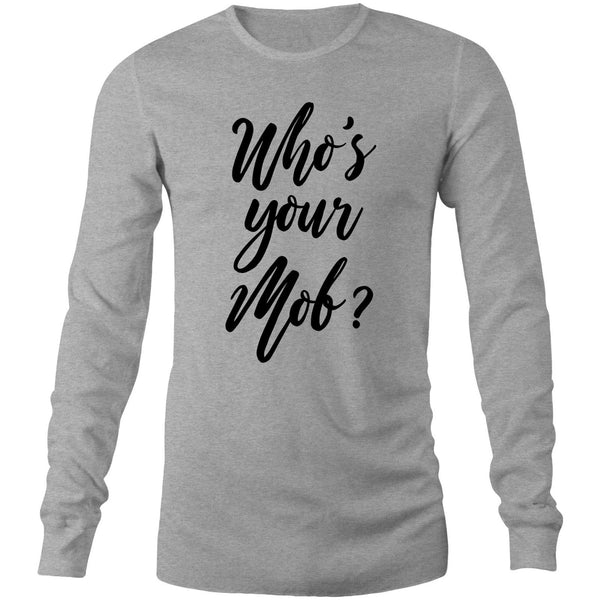 Who's your mob? Long Sleeve T-Shirt