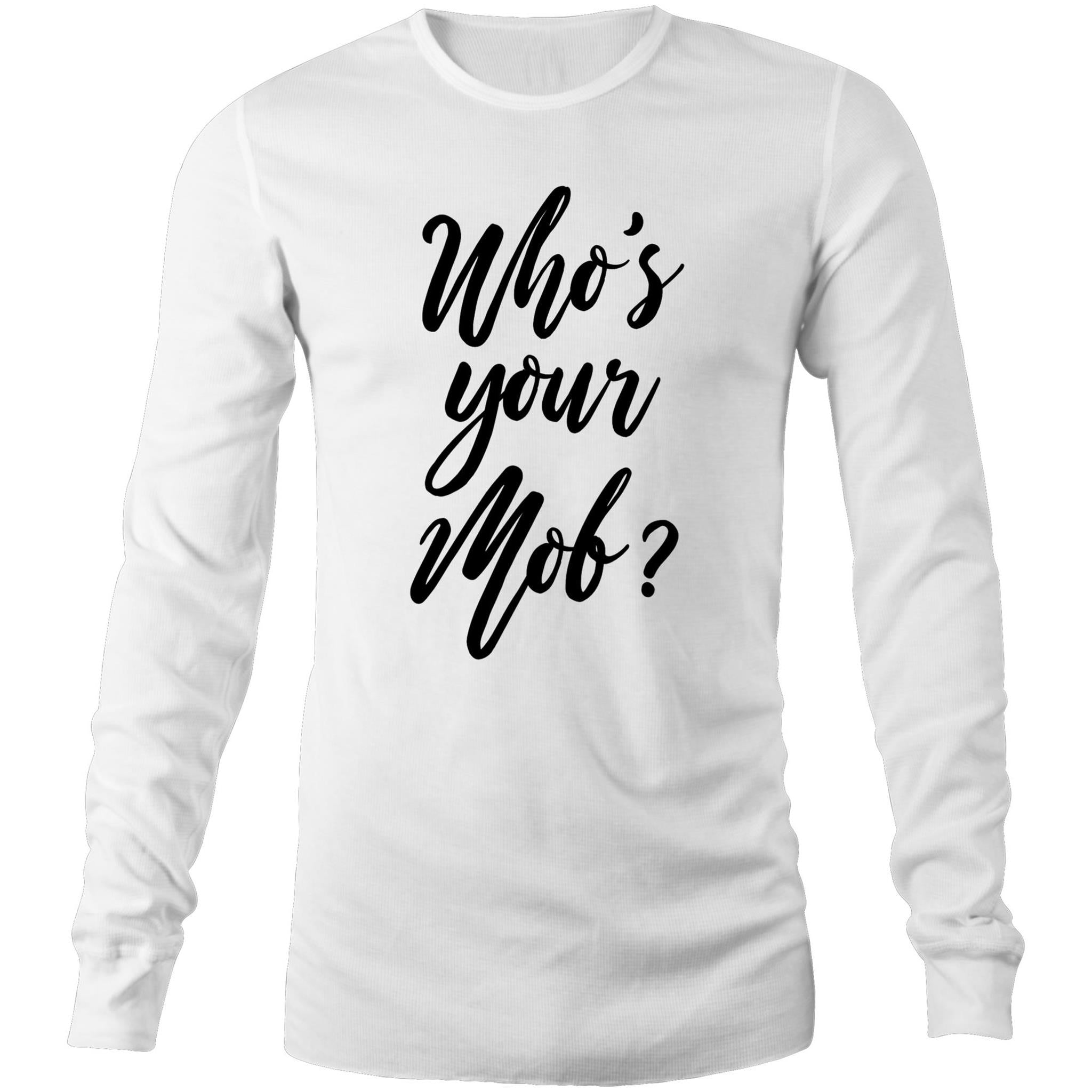 Who's your mob? Long Sleeve T-Shirt
