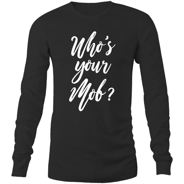 Who's your mob? Long Sleeve T-Shirt
